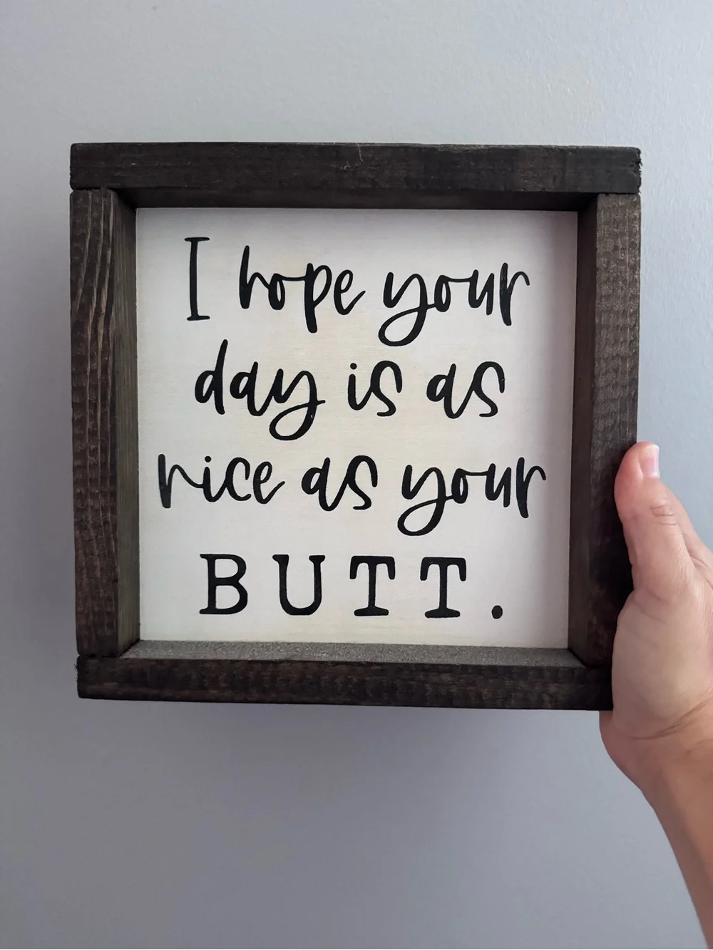 Funny 'I Hope Your Day Is As Nice As Your Butt' Wood Sign - Black & White